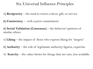 Six Universal Influence Principles 1) Reciprocity 2) Consistency 3) Social Validation (Consensus)