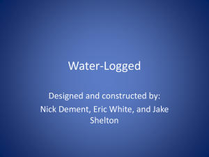 Water-Logged Designed and constructed by: Nick Dement, Eric White, and Jake Shelton