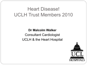 Heart Disease! UCLH Trust Members 2010 Consultant Cardiologist UCLH &amp; the Heart Hospital