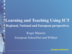 Learning and Teaching Using ICT Regional, National and European perspectives Roger Blamire