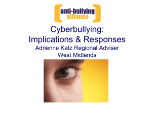 Cyberbullying: Implications &amp; Responses Adrienne Katz Regional Adviser West Midlands