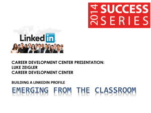 CAREER DEVELOPMENT CENTER PRESENTATION: LUKE ZEIGLER CAREER DEVELOPMENT CENTER BUILDING A LINKEDIN PROFILE