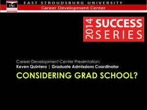 CONSIDERING GRAD SCHOOL? Career Development Center Presentation: