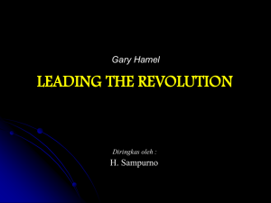 LEADING THE REVOLUTION Gary Hamel H. Sampurno Diringkas oleh :