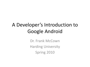 A Developer’s Introduction to Google Android Dr. Frank McCown Harding University