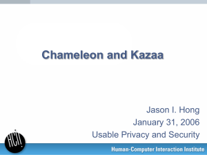 Chameleon and Kazaa Jason I. Hong January 31, 2006 Usable Privacy and Security