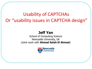 Usability of CAPTCHAs Or “usability issues in CAPTCHA design” Jeff Yan