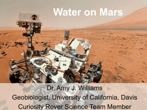 Water on Mars Dr. Amy J. Williams Geobiologist, University of California, Davis