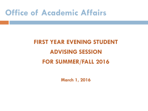 Office of Academic Affairs FIRST YEAR EVENING STUDENT ADVISING SESSION FOR SUMMER/FALL 2016