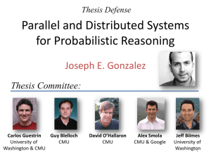 Parallel and Distributed Systems for Probabilistic Reasoning Joseph E. Gonzalez Thesis Committee: