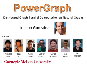 Joseph Gonzalez Distributed Graph-Parallel Computation on Natural Graphs The Team: Guy