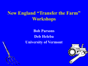 New England “Transfer the Farm” Workshops Bob Parsons Deb Heleba