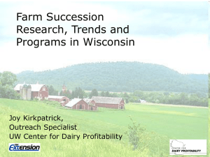 Farm Succession Research, Trends and Programs in Wisconsin Joy Kirkpatrick,