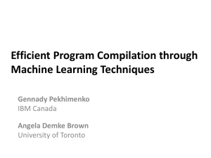 Efficient Program Compilation through Machine Learning Techniques Gennady Pekhimenko Angela Demke Brown