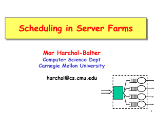 Scheduling in Server Farms Mor Harchol-Balter Computer Science Dept Carnegie Mellon University