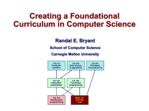 Creating a Foundational Curriculum in Computer Science Randal E. Bryant