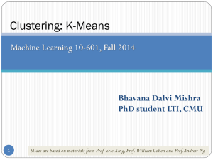 Clustering: K-Means Machine Learning 10-601, Fall 2014 Bhavana Dalvi Mishra