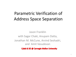 Parametric Verification of Address Space Separation Jason Franklin with Sagar Chaki, Anupam Datta,