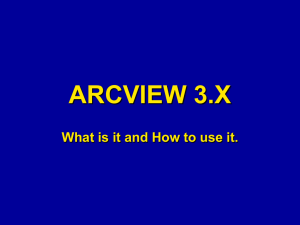 ARCVIEW 3.X What is it and How to use it.