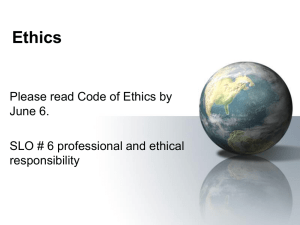 Ethics Please read Code of Ethics by June 6.