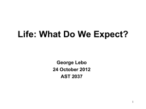 Life: What Do We Expect? George Lebo 24 October 2012 AST 2037