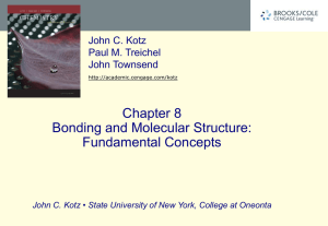 Chapter 8 Bonding and Molecular Structure: Fundamental Concepts John C. Kotz
