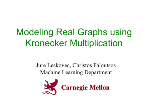 Modeling Real Graphs using Kronecker Multiplication Jure Leskovec, Christos Faloutsos Machine Learning Department