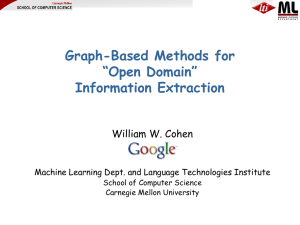 Graph-Based Methods for “Open Domain” Information Extraction William W. Cohen