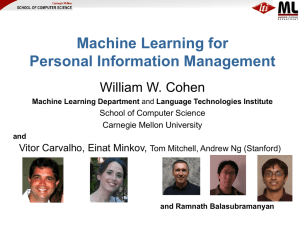 Machine Learning for Personal Information Management William W. Cohen Vitor Carvalho, Einat Minkov,