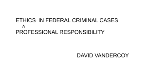 ETHICS IN FEDERAL CRIMINAL CASES ˄ PROFESSIONAL RESPONSIBILITY DAVID VANDERCOY