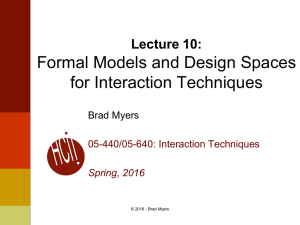 Formal Models and Design Spaces for Interaction Techniques Lecture 10: Brad Myers