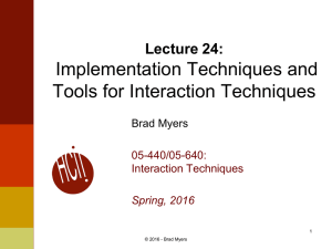 Implementation Techniques and Tools for Interaction Techniques Lecture 24: Brad Myers