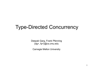 Type-Directed Concurrency Deepak Garg, Frank Pfenning {dg+, Carnegie Mellon University