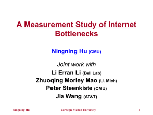 A Measurement Study of Internet Bottlenecks Ningning Hu Joint work with
