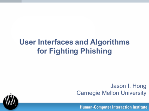 User Interfaces and Algorithms for Fighting Phishing Jason I. Hong Carnegie Mellon University