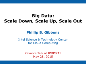 Big Data: Scale Down, Scale Up, Scale Out Phillip B. Gibbons