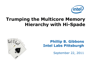 Trumping the Multicore Memory Hierarchy with Hi-Spade Phillip B. Gibbons Intel Labs Pittsburgh