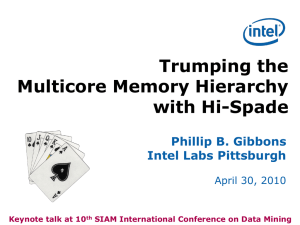 Trumping the Multicore Memory Hierarchy with Hi-Spade Phillip B. Gibbons