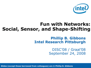 Fun with Networks: Social, Sensor, and Shape-Shifting Phillip B. Gibbons Intel Research Pittsburgh