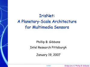 IrisNet: A Planetary-Scale Architecture for Multimedia Sensors Phillip B. Gibbons