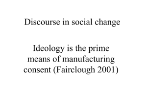 Discourse in social change Ideology is the prime means of manufacturing