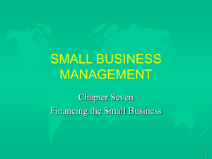 SMALL BUSINESS MANAGEMENT Chapter Seven Financing the Small Business