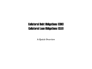 Collateral Debt Obligations (CDO) Collateral Loan Obligations (CLO) A Quick Overview 1