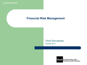Financial Risk Management Chris Droussiotis October 2011 Lecture Series #3