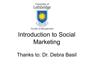 Introduction to Social Marketing Thanks to: Dr. Debra Basil