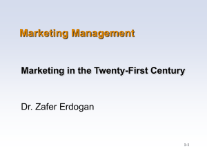 Marketing Management Dr. Zafer Erdogan Marketing in the Twenty-First Century 1-1