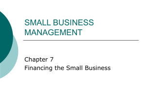 SMALL BUSINESS MANAGEMENT Chapter 7 Financing the Small Business