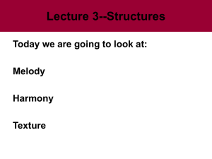 Lecture 3--Structures Today we are going to look at: Melody Harmony
