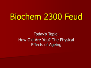 Biochem 2300 Feud Today’s Topic: How Old Are You? The Physical