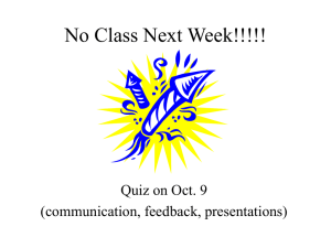 No Class Next Week!!!!! Quiz on Oct. 9 (communication, feedback, presentations)